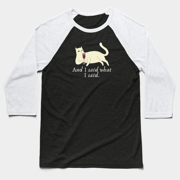 Cat wine: And I said what I said. Baseball T-Shirt by Yelda